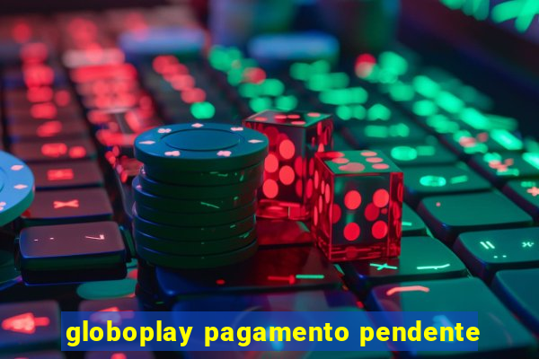 globoplay pagamento pendente